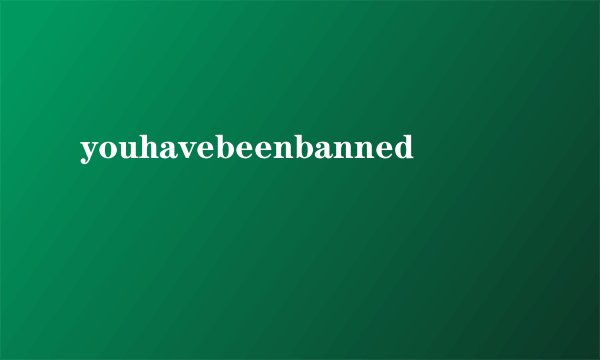 youhavebeenbanned