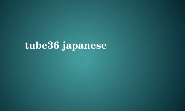 tube36 japanese