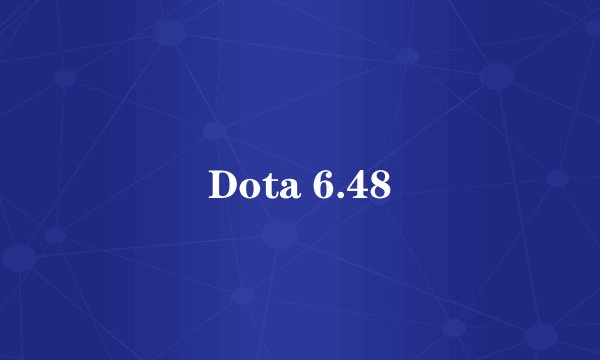 Dota 6.48