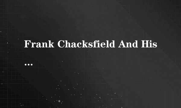 Frank Chacksfield And His Orchestra的《Here I Am》 歌词