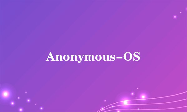 Anonymous-OS