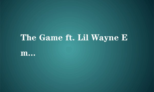 The Game ft. Lil Wayne Eminem - My Life 里面eminem那一段是哪首歌？？？求歌名