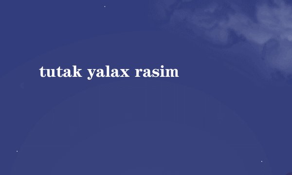 tutak yalax rasim