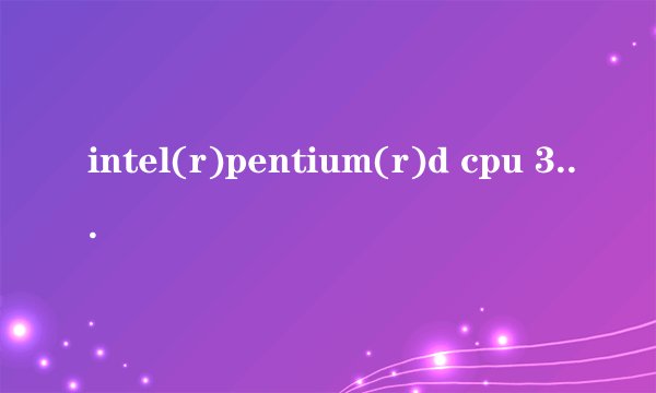 intel(r)pentium(r)d cpu 3.0ghz